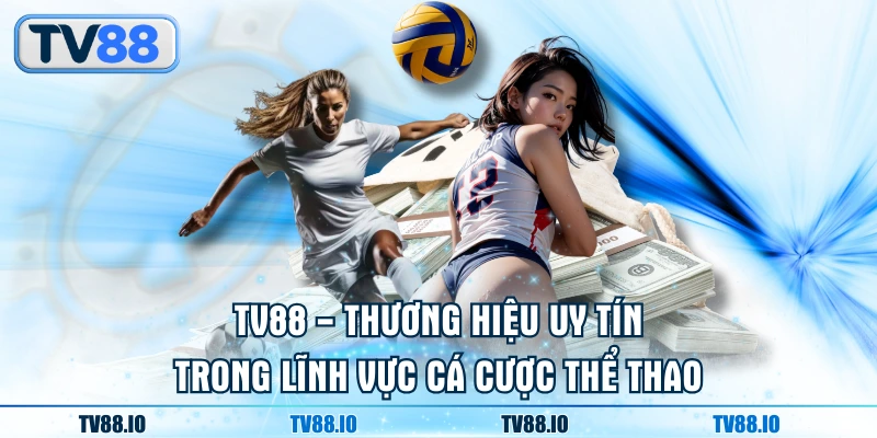 TV88 - thương hiệu uy tín trong lĩnh vực cá cược thể thao
