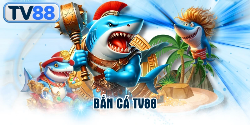 Bắn Cá TV88