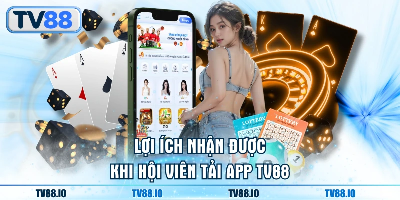 Lợi ích nhận được khi hội viên tải app TV88